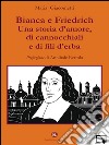 Bianca e Friedrich. Una storia d'amore, di cannocchiali e di fili d'erba. E-book. Formato EPUB ebook