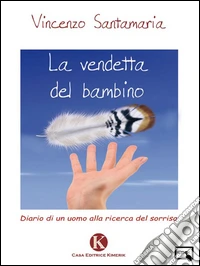La vendetta del bambinoDiario di un uomo alla ricerca del sorriso. E-book. Formato EPUB ebook