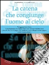 La catena che congiunge l'uomo al cielo. E-book. Formato EPUB ebook di Nucifora Paolina