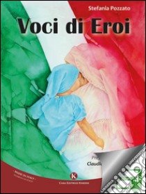 Voci di eroi. E-book. Formato EPUB ebook di Pozzato Stefania