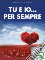 Tu e io... per sempre. E-book. Formato EPUB