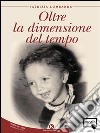 Oltre la dimensione del tempo. E-book. Formato EPUB ebook