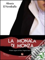 La monaca di Monza. Il diario segreto di suor Virginia Maria de Leyva. E-book. Formato EPUB