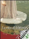 La vita di Vittoria. E-book. Formato EPUB ebook di Francesca Nicastro
