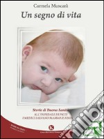 Un segno di vita. Storie di buona sanità. All'ospedale di Patti i medici salvano mamma e neonato. E-book. Formato EPUB ebook