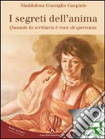 I segreti dell&apos;animaQuando la scrittura è voce di speranza. E-book. Formato EPUB ebook