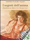 I segreti dell'anima: Quando la scrittura è voce di speranza. E-book. Formato EPUB ebook di Consiglio Gargiulo Maddalena