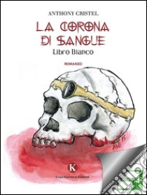 La corona di sangue. E-book. Formato EPUB ebook di Anthony Cristel