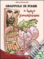 Grappolo di fiabe a lunga fermentazione. E-book. Formato EPUB ebook