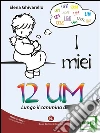 I miei 12 UM: Lungo il cammino della vita. E-book. Formato EPUB ebook