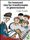 Lo tsunami che ha trasformato le generazioni. E-book. Formato EPUB ebook