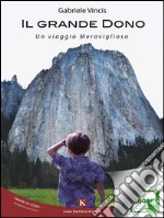 Il Grande Dono - Un viaggio Meraviglioso. E-book. Formato EPUB ebook