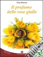 Il profumo delle rose gialle. E-book. Formato EPUB ebook