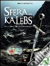 La sfera di Kalebs. Mors et vita duello conflixere mirando. E-book. Formato EPUB ebook di Mascarino Adriano
