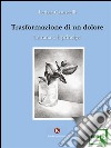 Trasformazione di un doloreLa rana e il principe. E-book. Formato EPUB ebook di Casuscelli Letizia