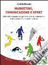 Marketing, comunicazione e sportDall&apos;analisi strategica alla gestione delle sponsorizzazioni e del business di uno stadio moderno. E-book. Formato EPUB ebook