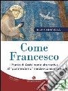 Come FrancescoIl Santo di Assisi come alternativa al “postmoderno” narciso-consumista. E-book. Formato EPUB ebook di Silvia Bernola