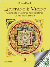 Lontano è VicinoQuando la lontananza non è distanza. La mia storia con Sai. E-book. Formato EPUB ebook di Caroli Bruna