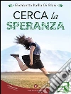Cerca la speranza. E-book. Formato EPUB ebook di Di Blasi Elisabetta Nella