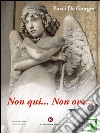 Non qui... Non ora.... E-book. Formato EPUB ebook di De Giorgio Pucci