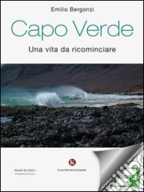 Capo VerdeUna vita da ricominciare. E-book. Formato EPUB ebook di Bergonzi Emilio