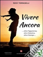 Vivere ancora... oltre l'apparenza, oltre il destino, oltre il tempo.... E-book. Formato EPUB ebook