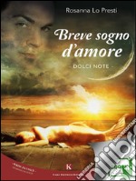 Breve sogno d&apos;amoreDolci note. E-book. Formato EPUB ebook