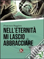 Nell&apos;eternità mi lascio abbracciare. E-book. Formato EPUB ebook