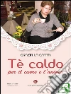 Tè caldo - Per il cuore e l'anima. E-book. Formato EPUB ebook di La Gatta Grazia