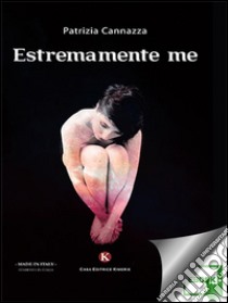 Estremamente me. E-book. Formato EPUB ebook di Cannazza Patrizia