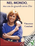 Nel mondo, ma con lo sguardo verso Dio. E-book. Formato EPUB ebook