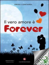 Il vero amore è forever. E-book. Formato EPUB ebook di Contardi Erika