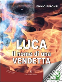 Luca.Il nome di una vendetta. E-book. Formato EPUB ebook di Pironti Ennio