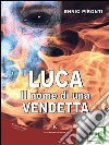 Luca.Il nome di una vendetta. E-book. Formato EPUB ebook di Pironti Ennio