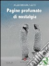 Pagine profumate di nostalgia. E-book. Formato EPUB ebook