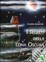 I segreti della luna oscura. E-book. Formato EPUB ebook