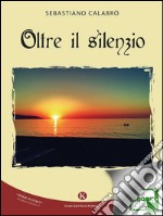 Oltre il silenzio. E-book. Formato EPUB ebook