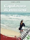 Capolavoro di emozioni. E-book. Formato EPUB ebook di Voto Carmela