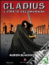 Gladius: L'Impeto del Gharwak. E-book. Formato EPUB ebook di Blackwood Auron