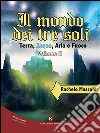 Il mondo dei tre soli - Terra, Acqua, Aria e Fuoco II volume: Volume II. E-book. Formato EPUB ebook di Rachele Mascolo