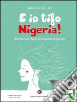 E io tifo Nigeria!Alla faccia della Sindrome di Down. E-book. Formato EPUB ebook