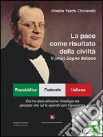 La pace come risultato della civiltà. Il (mio) sogno italiano. E-book. Formato EPUB ebook