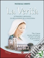 La Verità, attraverso i Messaggi da Medjugorje della Madonna!Per il bene terreno ed eterno di tutti e di tutte le generazioni a venire. E-book. Formato EPUB ebook