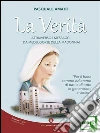 La Verità, attraverso i Messaggi da Medjugorje della Madonna!: Per il bene terreno ed eterno di tutti e di tutte le generazioni a venire. E-book. Formato EPUB ebook di Amato Pasquale