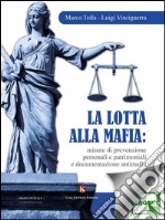 La lotta alla mafia: misure di prevenzione personali e patrimoniali e documentazione antimafia. E-book. Formato EPUB