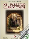 Ne parliamo quando torni. E-book. Formato EPUB ebook