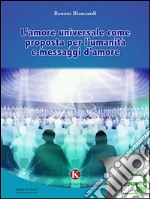 L’amore universale come proposta per l&apos;umanità e messaggi d&apos;amore. E-book. Formato EPUB