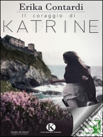 Il coraggio di Katrine. E-book. Formato EPUB ebook di Contardi Erika