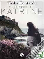 Il coraggio di Katrine. E-book. Formato EPUB ebook