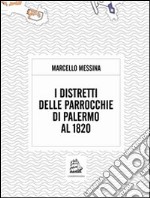 I distretti delle parrocchie di Palermo al 1820. E-book. Formato EPUB ebook